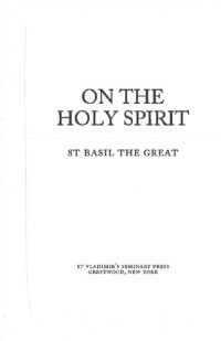 Basilius Magnus, Saint Basil (Bishop of Caesarea) — St. Basil the Great on the Holy Spirit