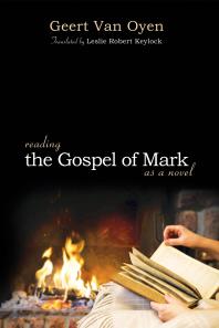Geert Van Oyen; Leslie Robert Keylock; Leslie Robert Keylock — Reading the Gospel of Mark as a Novel