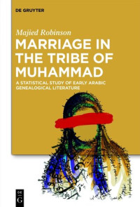 Majied Robinson — Marriage in the Tribe of Muhammad: A Statistical Study of Early Arabic Genealogical Literature