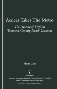 Cox, Fiona;Virgil — Aeneas takes the Metro: the presence of Virgil in twentieth-century French literature