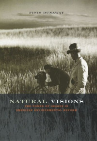 Finis Dunaway — Natural Visions: The Power of Images in American Environmental Reform