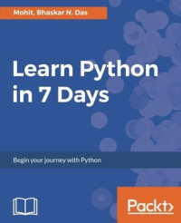 Mohit, Das Bhaskar(N) — Learn Python in 7 Days: Begin your journey with Python