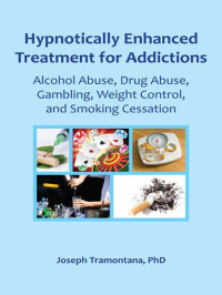 Joseph Tramontana — Hypnotically Enhanced Treatment for Addictions: Alcohol Abuse, Drug Abuse, Gambling, Weight Control and Smoking Cessation