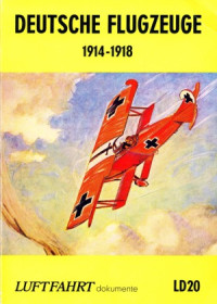  — Deutsche Flugzeuge 1914-1918 (Luftfahrt Dokumente 20)