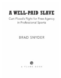 Snyder, Brad — A well-paid slave: curt flood's fight for free agency in professional sports