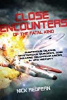 Nick Redfern — Close Encounters of the Fatal Kind: Suspicious Deaths, Mysterious Murders, and Bizarre Disappearances in UFO History