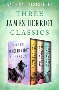 James Herriot — Three James Herriot Classics : All Creatures Great and Small, All Things Bright and Beautiful, and All Things Wise and Wonderful
