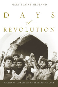 Hegland, Mary Elaine — Days of revolution: political unrest in an Iranian village