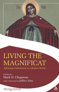 Mark Chapman; Jeffrey John; Chapman — Living the Magnificat : Affirming Catholicism in a Broken World