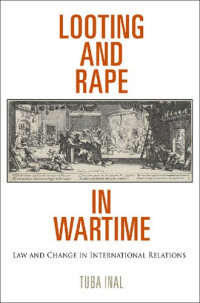 Tuba Inal — Looting and Rape in Wartime: Law and Change in International Relations