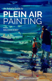 Malcolm Dewey — An Artist's Guide to Plein Air Painting