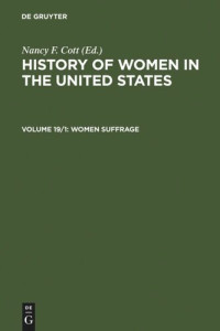  — History of Women in the United States: Volume 19/1 Women Suffrage