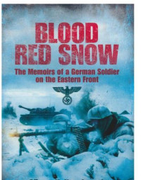 Koschorrek, Günter K — Blood Red Snow: The Memoirs of a German Soldier on the Eastern Front