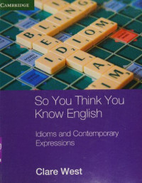 Clare West — So You Think You Know English - Idioms and Contemporary Expressions