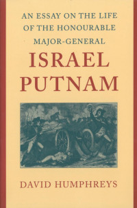 David Humphreys; William C. Dowling; William C. Dowling — An Essay on the Life of the Honourable Major-General Israel Putnam