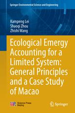 Kampeng Lei, Shaoqi Zhou, Zhishi Wang (auth.) — Ecological Emergy Accounting for a Limited System: General Principles and a Case Study of Macao
