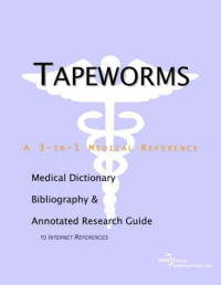 Icon Health Publications — Tapeworms: A Medical Dictionary, Bibliography, And Annotated Research Guide To Internet References