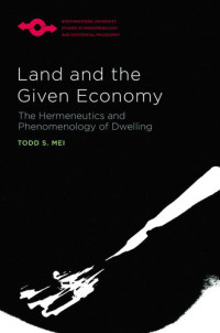 Todd S. Mei — Land and the Given Economy: The Hermeneutics and Phenomenology of Dwelling