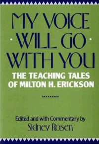 Rosen, Sidney — My Voice Will Go with You: The Teaching Tales of Milton H. Erickson