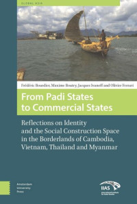 Frédéric Bourdier; Maxime Boutry; Jacques Ivanoff; Olivier Ferrari — From Padi States to Commercial States: Reflections on Identity and the Social Construction Space in the Borderlands of Cambodia, Vietnam, Thailand and Myanmar