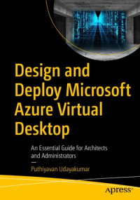 Puthiyavan Udayakumar — Design and Deploy Microsoft Azure Virtual Desktop: An Essential Guide for Architects and Administrators
