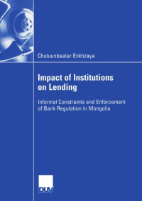 Chuluunbaatar Enkhzaya — Impact of Institutions on Lending: Informal Constraints and Enforcement of Bank Regulation in Mongolia