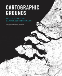 Desimini, Jill;Mostafavi, Mohsen;Waldheim, Charles — Cartographic grounds: projecting the landscape imaginary