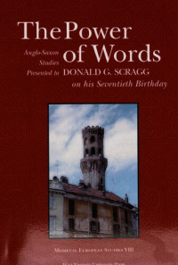 D. G. Scragg; Hugh Magennis; Jonathan Wilcox — The power of words : Anglo-Saxon studies presented to Donald G. Scragg on his seventieth birthday