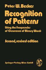 Dr. Peter W. Becker (auth.) — Recognition of Patterns: Using the frequencies of Occurrence of Binary Words