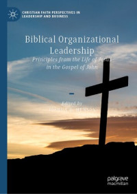 Joshua D. Henson — Biblical Organizational Leadership: Principles from the Life of Jesus in the Gospel of John