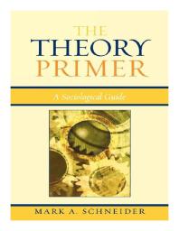 Mark A. Schneider — The Theory Primer : A Sociological Guide