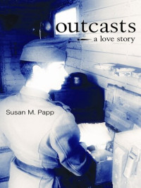 Susan M. Papp — Outcasts: A Love Story