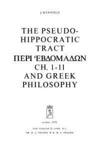 Jaap Mansfeld — The Pseudo-Hippocratic Tract Peri hebdomadōn Ch. 1-11 and Greek Philosophy