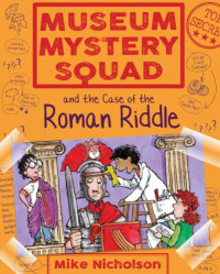Nicholson, Mike;Phillips, Mike — Museum Mystery Squad and the Case of the Roman Riddle