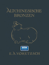 E.A. Voretzsch — Altchinesische Bronzen