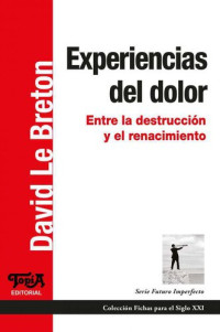 David Le Breton — Experiencias del dolor. Entre la destrucción y el renacimiento