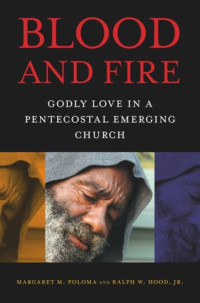 Margaret M. Poloma; Ralph W. Hood Jr. — Blood and Fire: Godly Love in a Pentecostal Emerging Church