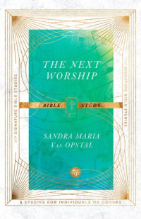 Sandra Maria Van Opstal — The Next Worship Bible Study