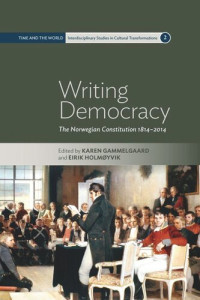Karen Gammelgaard (editor); Eirik Holmøyvik (editor) — Writing Democracy: The Norwegian Constitution 1814-2014