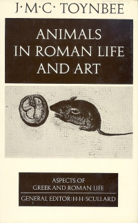 Toynbee, J. M. C. — Animals in Roman Life and Art