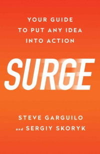 Steve Garguilo; Sergiy Skoryk — Surge: Your Guide to Put Any Idea Into Action