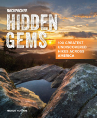 Maren Horjus, Backpacker Magazine — Backpacker Hidden Gems: 100 Greatest Undiscovered Hikes Across America 