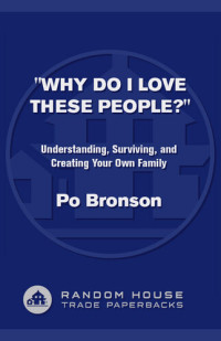 Po Bronson — Why Do I Love These People?: Understanding, Surviving, and Creating Your Own Family