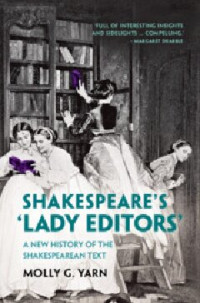 Molly G. Yarn — Shakespeare's ‘Lady Editors': A New History of the Shakespearean Text