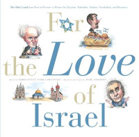 Rabbi Steven Stark Lowenstein — For the Love of Israel: the Holy Land: From Past to Present. An A-Z Primer for Hachamin, Talmidim, Vatikim, Noodnikim, and Dreamers