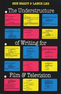 Ben Brady; Lance Lee — The Understructure of Writing for Film and Television