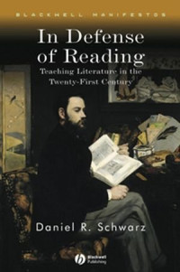 Daniel R. Schwarz — In Defense of Reading: Teaching Literature in the Twenty-First Century (Blackwell Manifestos)
