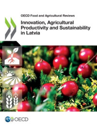 OECD — OECD Food and Agricultural Reviews Innovation, Agricultural Productivity and Sustainability in Latvia