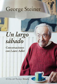 George Steiner — Un largo sábado: Conversaciones con Laure Adler