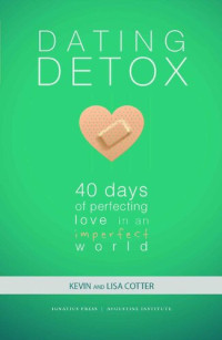 Kevin and Lisa Cotter — Dating Detox: 40 Days of Perfecting Love in an Imperfect World